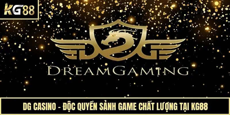 DG Casino - Độc Quyền Sảnh Game Chất Lượng Tại KG88