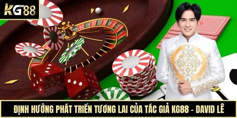 Định hướng phát triển tương lai của tác giả KG88 - David Lê