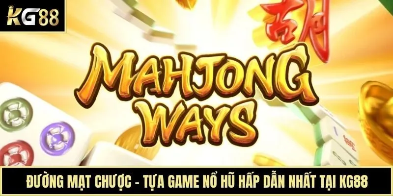 Đường Mạt Chược - Tựa Game Nổ Hũ Hấp Dẫn Nhất Tại KG88