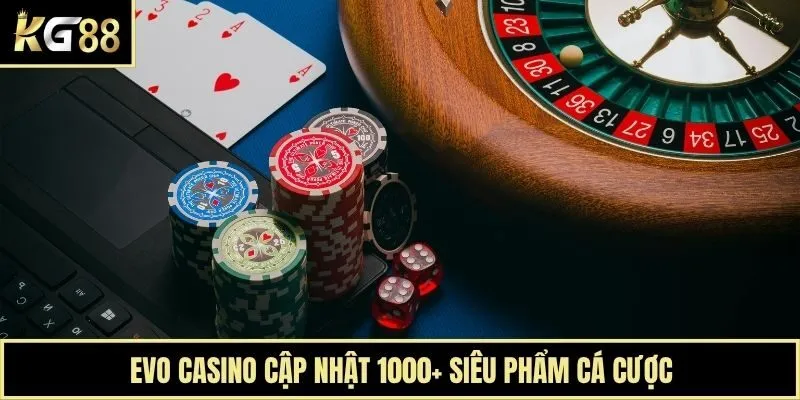 Evo casino cập nhật 1000+ siêu phẩm cá cược