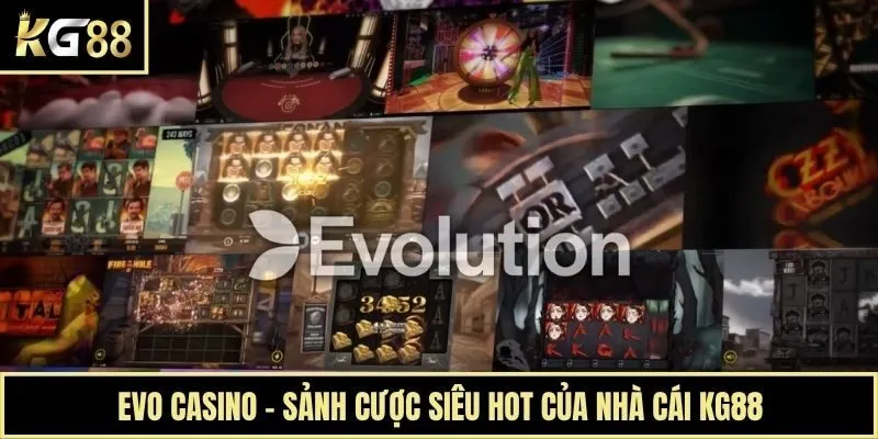Evo Casino - Sảnh Cược Siêu Hot Của Nhà Cái KG88