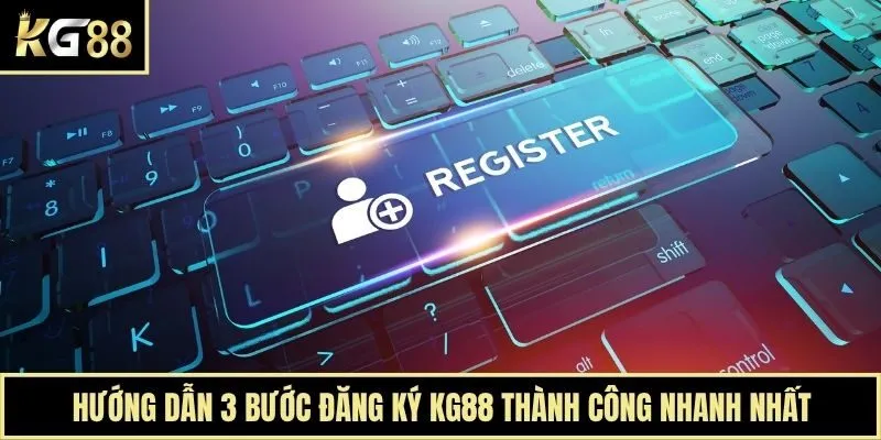 Hướng dẫn 3 bước đăng ký KG88 thành công nhanh nhất