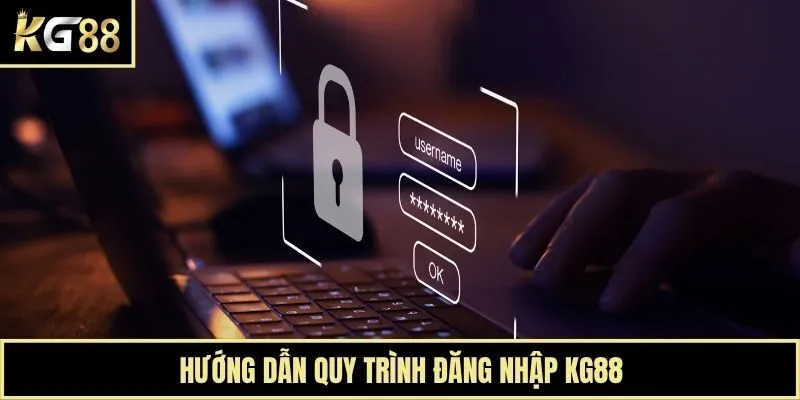 Hướng dẫn quy trình đăng nhập KG88
