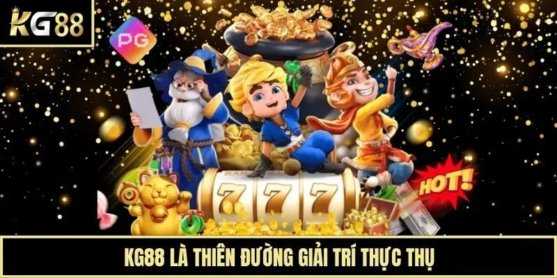 KG88 là thiên đường giải trí thực thụ