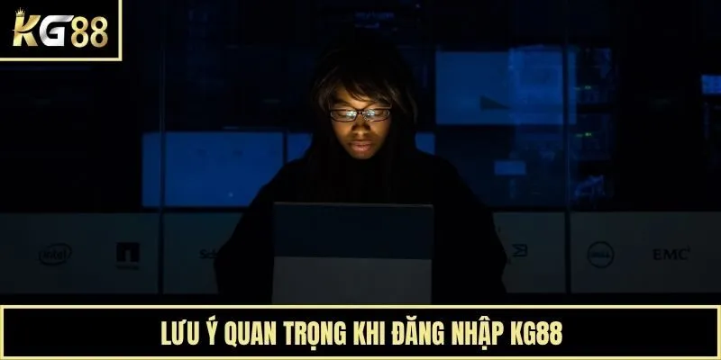 Lưu ý quan trọng khi đăng nhập KG88